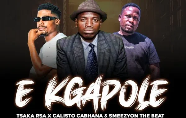 Calisto Cabhana – E Kgapole Ft. Tsaka Rsa & SmeezyOn The Beat Calisto Cabhana – E Kgapole Ft. Tsaka Rsa & SmeezyOn The Beat