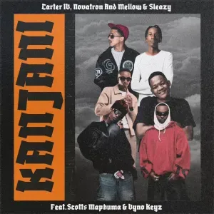 Carter IV, Novatron & Mellow & Sleazy – Kanjani ft. Scotts Maphuma & Vyno Keyz Carter IV, Novatron & Mellow & Sleazy – Kanjani ft. Scotts Maphuma & Vyno Keyz