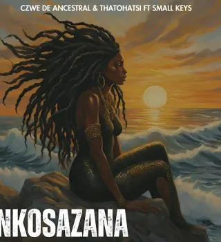 Czwe De Ancestral – Nkosazana Ft Thatohatsi & Small Keys Czwe De Ancestral – Nkosazana Ft Thatohatsi & Small Keys