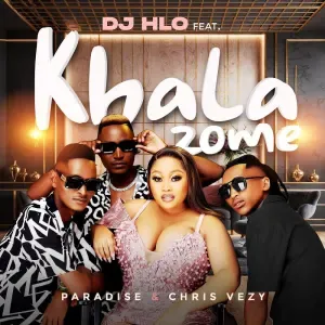 DJ Hlo – Khala Zome ft. Paradise & Chris Vezy DJ Hlo – Khala Zome ft. Paradise & Chris Vezy