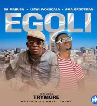 Da Mabusa – Egoli Ft Lizwi Wokuqala, Ama Grootman & Trymore Da Mabusa – Egoli Ft Lizwi Wokuqala, Ama Grootman & Trymore