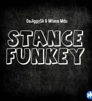 DaJiggySA – Stance Funkey ft. Mfana Mdu DaJiggySA – Stance Funkey ft. Mfana Mdu