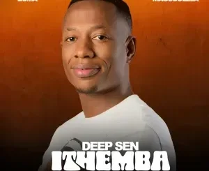 Deep Sen ft Russell Zuma & Sipho Magudulela – ITHEMBA Deep Sen – ITHEMBA ft Russell Zuma & Sipho Magudulela