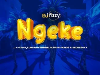 Dj Fizzy Ft. K-Zaka, Luigi Anywhere, Rufaro Rcrds & Ekow Saxx – Ngeke Dj Fizzy – Ngeke Ft. K Zaka, Luigi Anywhere, Rufaro Rcrds & Ekow Saxx