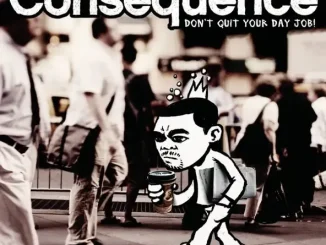 Consequence - Don't Forget 'Em Don't Quit Your Day Job Consequence