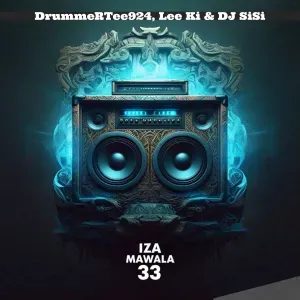 DrummeRTee924 – Iza Mawala 33 ft Lee Ki & DJ SiSi DrummeRTee924 – Iza Mawala 33 ft Lee Ki & DJ SiSi