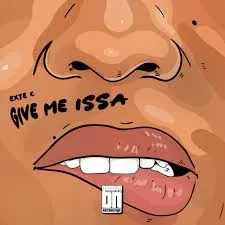 Exte C – Give Me Issa Exte C – Give Me Issa