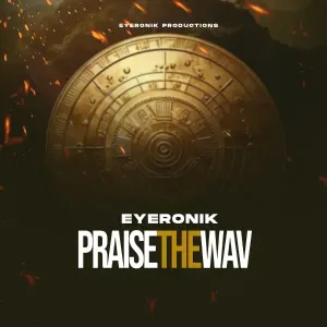 EyeRonik – Praise the Wav (Tribute Mix) EyeRonik – Praise the Wav (Tribute Mix)