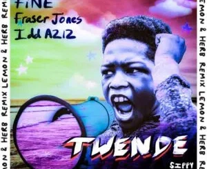 FiNE, Fraser Jones & Idd Aziz – Twende (Lemon & Herb Remix) FiNE, Fraser Jones & Idd Aziz – Twende (Lemon & Herb Remix)