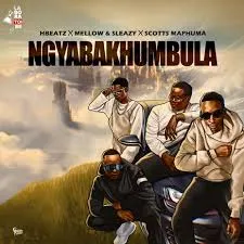 Hbeatz – Ngyabakhumbula Ft. Mellow, Sleazy & Scotts Maphuma Hbeatz – Ngyabakhumbula Ft. Mellow, Sleazy & Scotts Maphuma