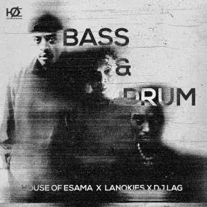 House Of ESAMA ft Lanokies & DJ Lag – Bass & Drum House Of ESAMA ft Lanokies & DJ Lag – Bass & Drum
