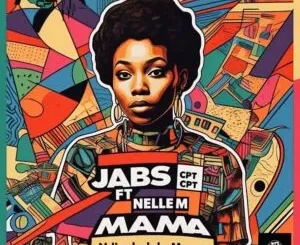 Jabs CPT ft. Nelle M – Ndiyabulela Mama Jabs CPT – Ndiyabulela Mama ft. Nelle M
