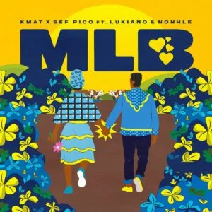KMAT & Sef Pico – MLB ft. Lukiano & Nonhle KMAT & Sef Pico – MLB ft. Lukiano & Nonhle