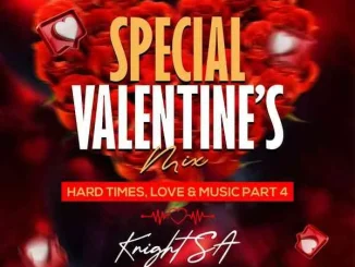 Knight SA – Special Valentine’s Mix (Hard Times, Love & Music Part 4) Knight SA – Special Valentine’s Mix (Hard Times, Love & Music Part 4)