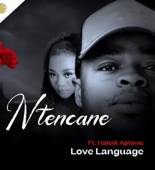 Ntencane – LOVE LANGUAGE Ft Naledi Aphiwe Ntencane – LOVE LANGUAGE Ft Naledi Aphiwe