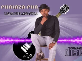 PHALAZA-PHA – Kwakungamele PHALAZA-PHA – Kushot`impendulo