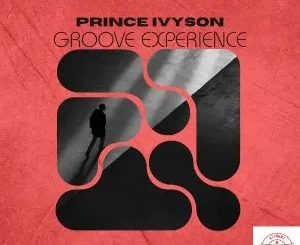 Ep: Prince Ivyson - Groove Experience Prince Ivyson – Groove Experience