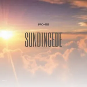 Pro Tee – Ndiza Kuwe (Sundi’ncede)