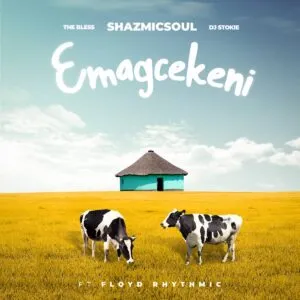 Shazmicsoul, The Bless & DJ Stokie – Emagcekeni ft. Floyd Rhythmic Shazmicsoul, The Bless & DJ Stokie – Emagcekeni ft. Floyd Rhythmic