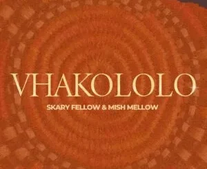 Ep: Skary Fellow & Mish Mellow - VHAKOLOLO Skary Fellow & Mish Mellow – VHAKOLOLO