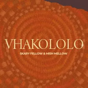 Skary Fellow & Mish Mellow – VHAKOLOLO Skary Fellow & Mish Mellow – VHAKOLOLO