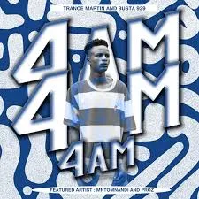 Trance Martin – 4AM Ft Busta 929, Mntomnandi & Proz Trance Martin – 4AM Ft Busta 929, Mntomnandi & Proz