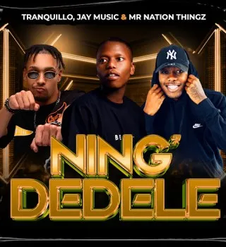 Tranquillo – Ning’Dedele Ft. Jay Music & Mr Nation Thingz Tranquillo – Ning’Dedele Ft. Jay Music & Mr Nation Thingz
