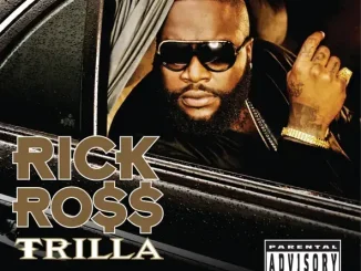 ALBUM: Rick Ross – Trilla (Bonus Track Version) Trilla (Bonus Track Version) Rick Ross