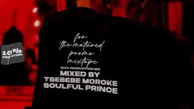 Tsebebe Moroke – For The Matured Promo Mixtape (100% Production Mix 17) Tsebebe Moroke – For The Matured Promo Mixtape (100% Production Mix 17)