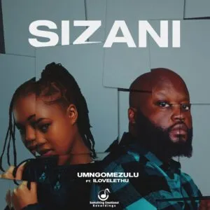 UMngomezulu – Sizani ft. ilovelethu UMngomezulu – Sizani ft. ilovelethu