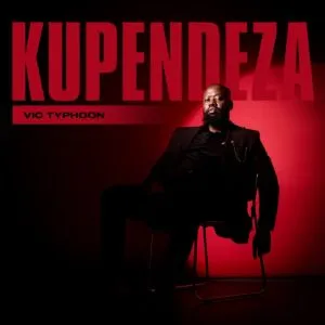 Vic Typhoon – KUPENDEZA Vic Typhoon – KUPENDEZA
