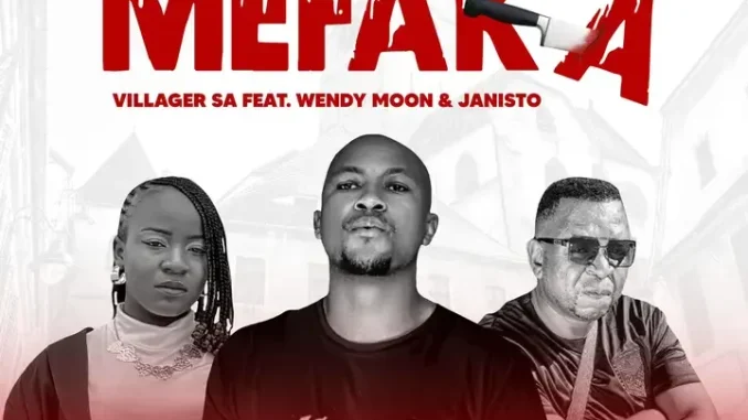 Villager SA – Mefaka ft. Wendy Moon & Janisto Villager SA – Mefaka ft. Wendy Moon & Janisto