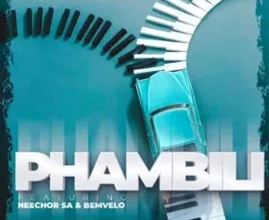 Yxngrabi & Ben Da Prince ft. Neechor SA & Bemvelo – Phambili Yxngrabi & Ben Da Prince – Phambili ft. Neechor SA & Bemvelo