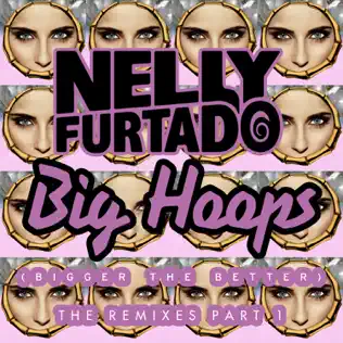 Nelly Furtado – Big Hoops (Bigger the Better) [The Remixes, Pt. 1]