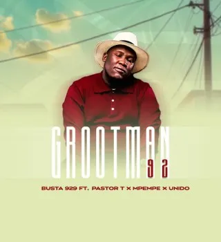 BUSTA 929 – GROOTMAN 92 Ft PASTOR T, Mpempe & Unido BUSTA 929 – GROOTMAN 92 Ft PASTOR T, Mpempe & Unido