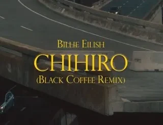 Billie Eilish Ft Black Coffee – CHIHIRO (Remix) Billie Eilish – CHIHIRO (Remix) Ft Black Coffee