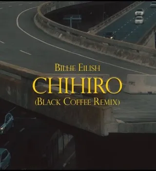Billie Eilish – CHIHIRO (Remix) Ft Black Coffee Billie Eilish – CHIHIRO (Remix) Ft Black Coffee