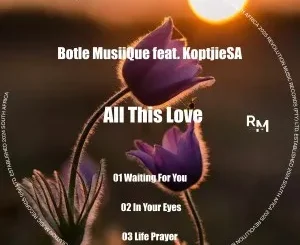 Ep: Botle MusiiQue & KoptjieSA - All This Love Botle MusiiQue & KoptjieSA – All This Love