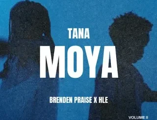 Brenden Praise ft HLE – Tana Moya Brenden Praise – Tana Moya ft HLE