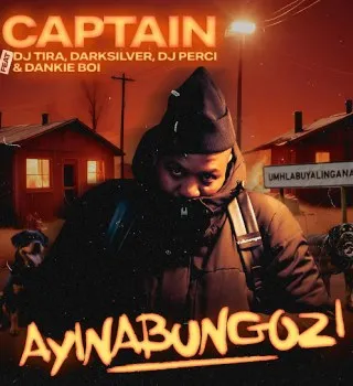 Captain – Ayinabungozi ft. Dj Tira, DarkSilver, Dj Perci & Dankie Boi Captain – Ayinabungozi ft. Dj Tira, DarkSilver, Dj Perci & Dankie Boi