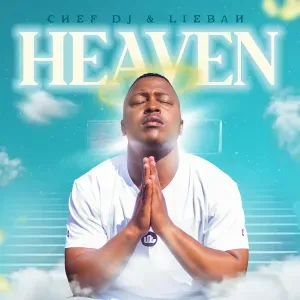 Chef DJ – Heaven ft Liebah Chef DJ – Heaven ft Liebah