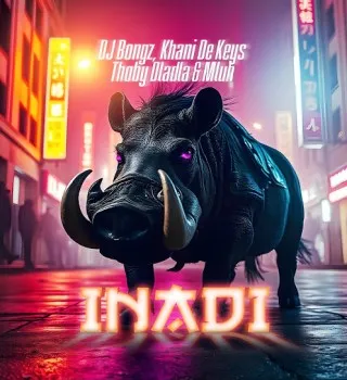 DJ Bongz – Inadi ft Khani De Keys, Thoby Dladla & Mluh DJ Bongz – Inadi ft Khani De Keys, Thoby Dladla & Mluh