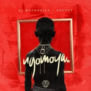 DJ Maphorisa & Xduppy – NGOMOYA DJ Maphorisa & Xduppy – NGOMOYA
