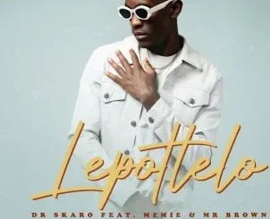 Dr Skaro ft. Memie & Mr Brown – Lepotlelo Dr Skaro – Lepotlelo ft. Memie & Mr Brown
