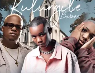 Drizzy Sam (RSA) – Kulungile Baba Ft SjavasDaDeejay, 18Teen Rsa, Thux Munice & La Ngwenya