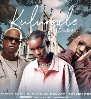 Drizzy Sam (RSA) – Kulungile Baba Ft SjavasDaDeejay, 18Teen Rsa, Thux Munice & La Ngwenya Drizzy Sam (RSA) – Kulungile Baba Ft SjavasDaDeejay, 18Teen Rsa, Thux Munice & La Ngwenya