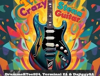 DrummeRTee924 – The Crazy Stena Guitar ft Terminal ZA & DaJiggySA