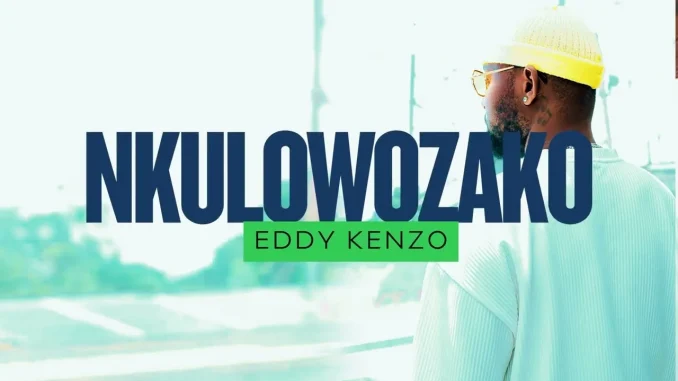 Eddy Kenzo – Nkulowozako Eddy Kenzo – Nkulowozako