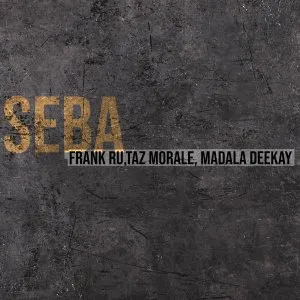 Frank Ru, Taz Morale & Madala Deekay – Seba Frank Ru, Taz Morale & Madala Deekay – Seba