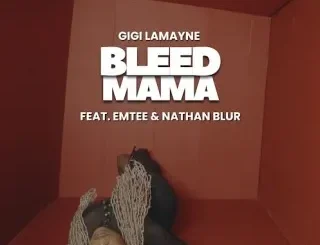 Gigi Lamayne – BLEED MAMA Ft NATHAN BLUR & EMTEE